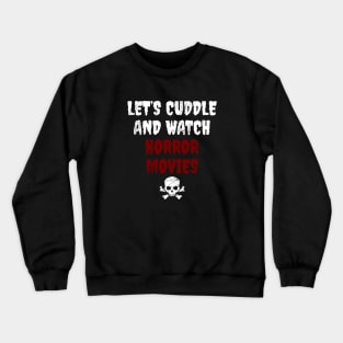 Let's Cuddle And Watch Horror Movies Crewneck Sweatshirt